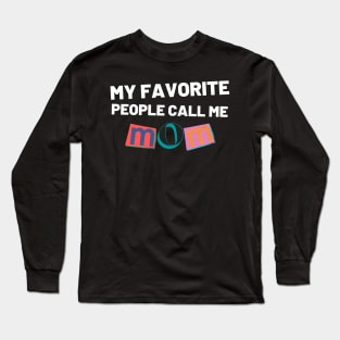 My Favorite People Call Me Mom. Funny Mom Design. Long Sleeve T-Shirt